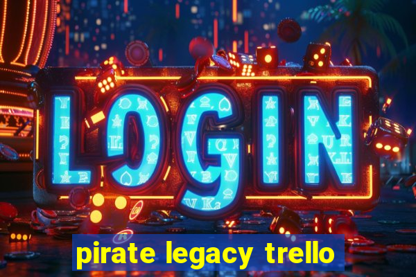 pirate legacy trello